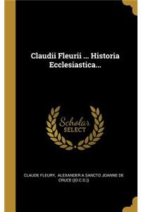 Claudii Fleurii ... Historia Ecclesiastica...