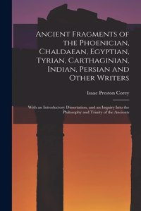 Ancient Fragments of the Phoenician, Chaldaean, Egyptian, Tyrian, Carthaginian, Indian, Persian and Other Writers