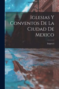 Iglesias y Conventos de la Ciudad de Mexico