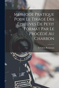 Méthode Pratique Pour Le Tirage Des Épreuves De Petit Format Par Le Procédé Au Charbon