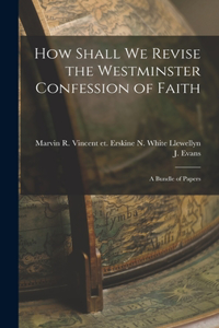 How Shall We Revise the Westminster Confession of Faith
