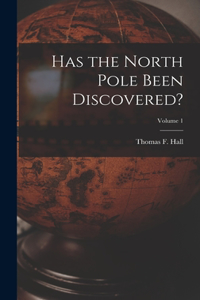 Has the North Pole Been Discovered?; Volume 1