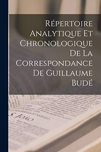 Répertoire Analytique Et Chronologique De La Correspondance De Guillaume Budé