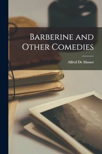 Barberine and Other Comedies