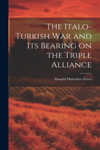 Italo-Turkish War and Its Bearing on the Triple Alliance