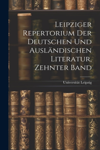 Leipziger Repertorium Der Deutschen Und Ausländischen Literatur, Zehnter Band