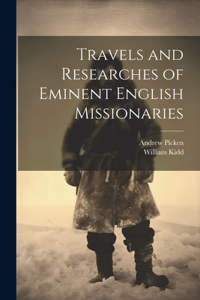 Travels and Researches of Eminent English Missionaries