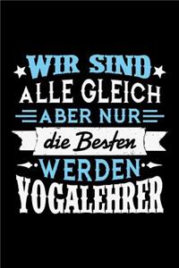 Wir sind alle gleich aber nur die Besten werden Yogalehrer