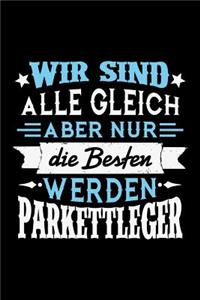 Wir sind alle gleich aber nur die Besten werden Parkettleger: Unliniertes Notizbuch mit Rahmen für Menschen mit Humor und Lebenslust