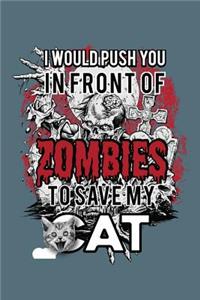 I Would Push You In Front Of Zombies To Save My Cat