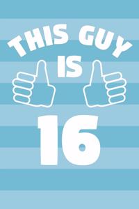 Notebook for 16 Year Old Boy - This Guy Is 16 Years Old - Boys Journal - 16th Birthday Gift For Boys