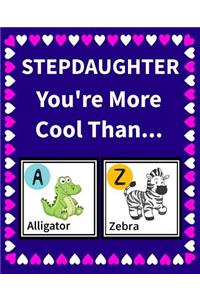 Step Daughter You're more cool than: Reasons Why Your Step Daughter is Awesome Fill in the Blanks Book Size 7.5 x 9.25