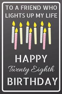 To a friend who lights up my life Happy Twenty Eighth Birthday