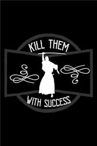 Kill them with success