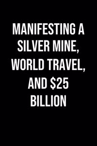 Manifesting A Silver Mine World Travel And 25 Billion
