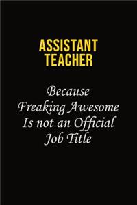 Assistant Teacher Because Freaking Awesome Is Not An Official Job Title