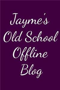 Jayme's Old School Offline Blog