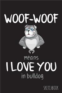 Woof-Woof means I love you in bulldog