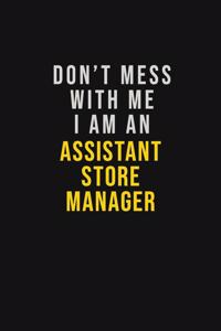 Don't Mess With Me I Am An Assistant Store Manager