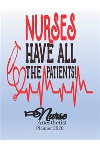 Nurses Have All The Patients! Nurse Anesthetist Planner 2020