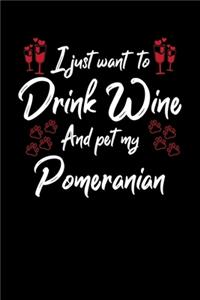 I Just Wanna Drink Wine And Pet My Pomeranian