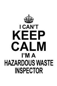 I Can't Keep Calm I'm A Hazardous Waste Inspector