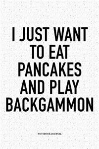 I Just Want to Eat Pancakes and Play Backgammon