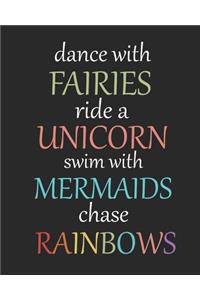 Dance with fairies ride a unicorn swim with mermaids chase rainbow