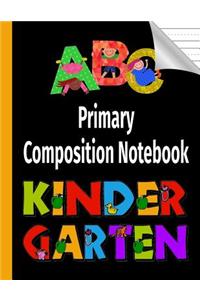 ABC Primary Composition Notebook: Handwriting Workbook Journal With Blank Writing Sheets For Kids In Kindergarten, Preschool or 1st, 2nd, 3rd and 4st Grade Students