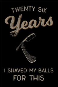 twenty six Years I Shaved My Balls For This