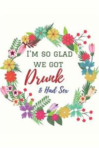 I am So Glad We Got Drunk & Had Sex