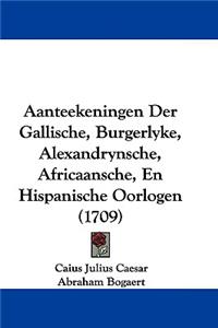 Aanteekeningen Der Gallische, Burgerlyke, Alexandrynsche, Africaansche, En Hispanische Oorlogen (1709)