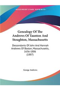 Genealogy Of The Andrews Of Taunton And Stoughton, Massachusetts