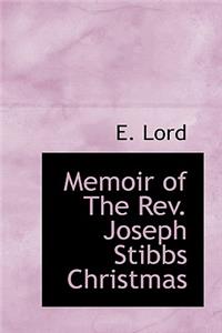 Memoir of the REV. Joseph Stibbs Christmas