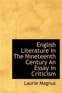 English Literature in the Nineteenth Century an Essay in Criticism