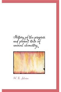 History of the Progress and Present State of Animal Chemistry
