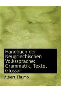 Handbuch Der Neugriechischen Volkssprache: Grammatik, Texte, Glossar