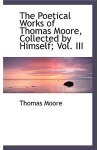 The Poetical Works of Thomas Moore, Collected by Himself; Vol. III