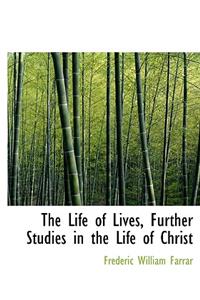 The Life of Lives, Further Studies in the Life of Christ