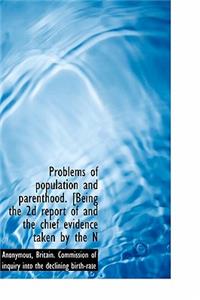 Problems of Population and Parenthood. [Being the 2D Report of and the Chief Evidence Taken by the N
