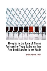 Thoughts in the Form of Maxims Addressed to Young Ladies on Their First Establishment in the World