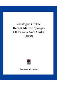 Catalogue Of The Recent Marine Sponges Of Canada And Alaska (1900)