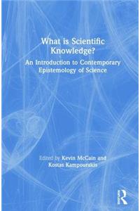 What Is Scientific Knowledge?