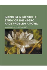 Imperium in Imperio; A Study of the Negro Race Problem a Novel