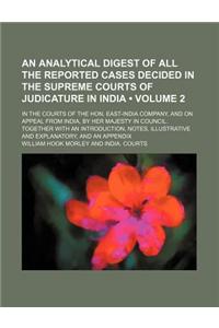 An  Analytical Digest of All the Reported Cases Decided in the Supreme Courts of Judicature in India (Volume 2); In the Courts of the Hon. East-India