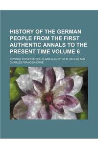 History of the German People from the First Authentic Annals to the Present Time Volume 6