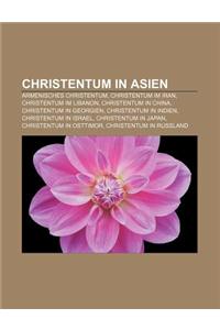 Christentum in Asien: Armenisches Christentum, Christentum Im Iran, Christentum Im Libanon, Christentum in China, Christentum in Georgien