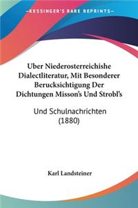 Uber Niederosterreichishe Dialectliteratur, Mit Besonderer Berucksichtigung Der Dichtungen Misson's Und Strobl's