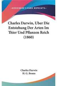 Charles Darwin, Uber Die Entstehung Der Arten Im Thier Und Pflanzen Reich (1860)