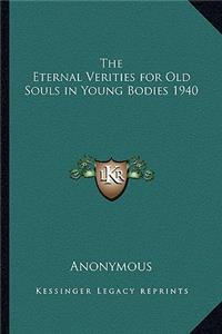 Eternal Verities for Old Souls in Young Bodies 1940
